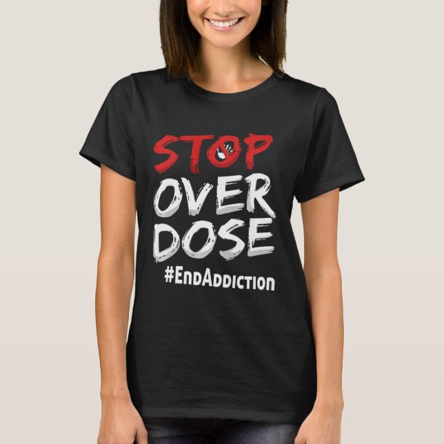 End Addiction Stop Over Dose Awareness  T-Shirt (Front)