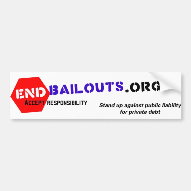 End Bailouts Bumper Sticker (Front)
