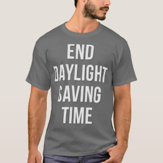 END Daylight Saving Time T-Shirt