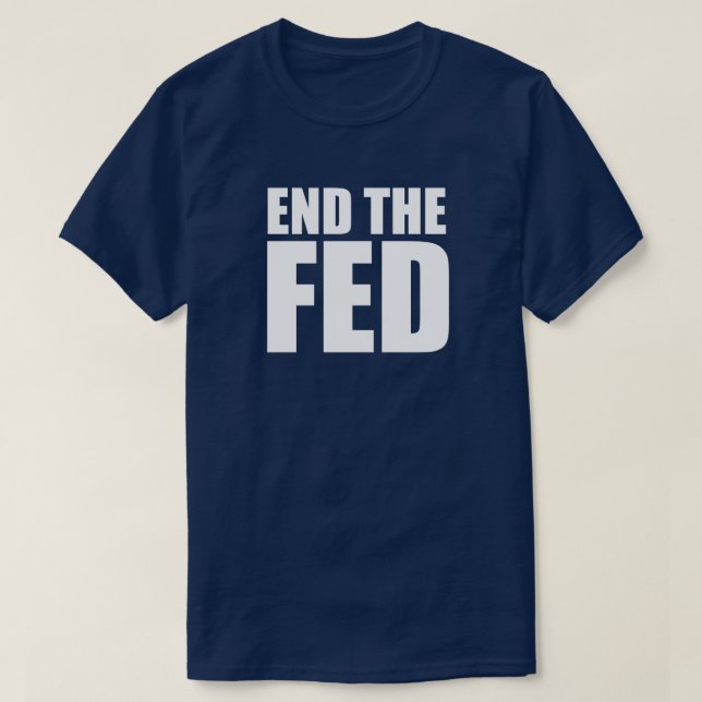 End Fed Federal Reserve Inflation Interest Rates T-Shirt (Design Front)