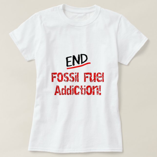 End Fossil Fuel Addiction-Oil Spill T-Shirts (Design Front)