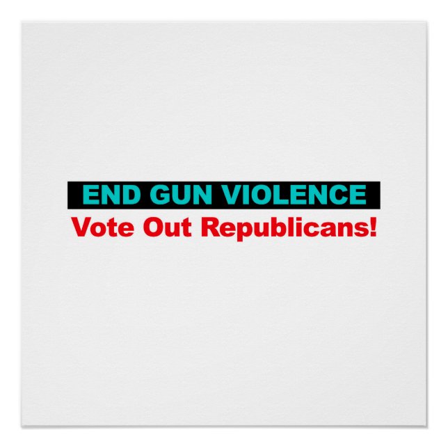 End Gun Violence -- Vote Out Republicans Poster (Front)