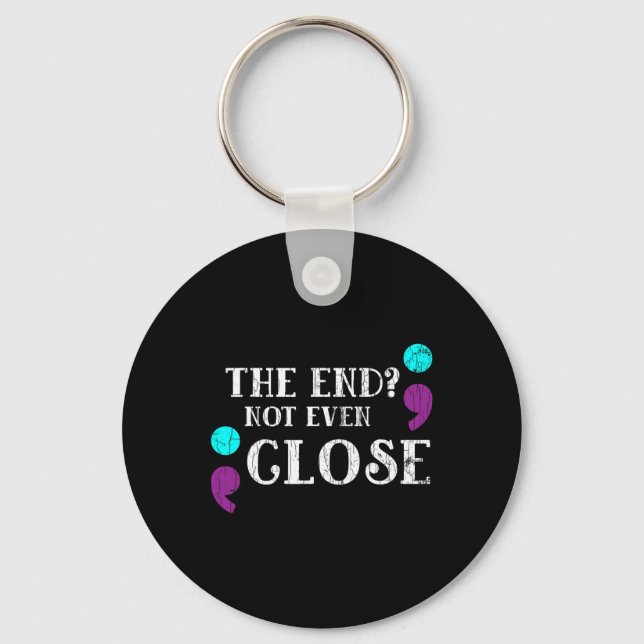 End Not Even Close Suicide Prevention Awareness Gr Keychain (Front)