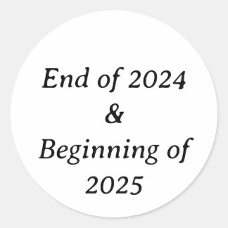 End of 24 & beginning of 25 Classic Round Stickers