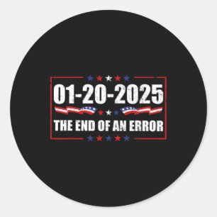 End Of An Error Shirt January 20 2025 Inauguration Classic Round Sticker