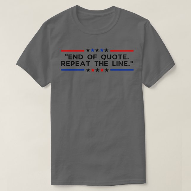 End of Quote Repeat the line 13 T-Shirt (Design Front)