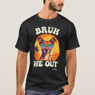End Of School Bruh We Out Dog Teachers Teacher Sum T-Shirt