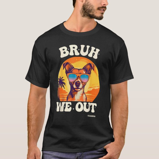 End Of School Bruh We Out Dog Teachers Teacher Sum T-Shirt (Front)