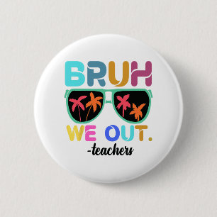 End Of School Year Teacher Summer Bruh We Out Teac 2 Inch Round Button