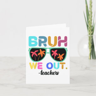 End Of School Year Teacher Summer Bruh We Out Teac Card