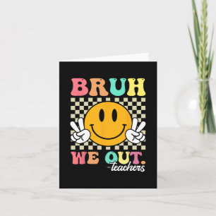 End Of School Year Teacher Summer Bruh We Out Teac Card