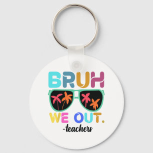 End Of School Year Teacher Summer Bruh We Out Teac Keychain