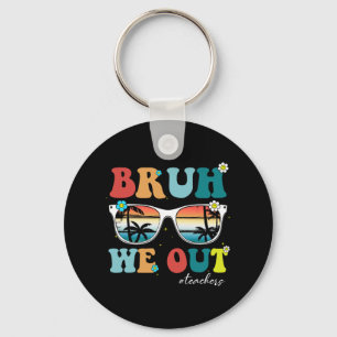 End Of School Year Teacher Summer Bruh We Out Teac Keychain