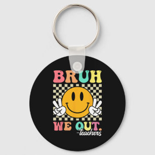 End Of School Year Teacher Summer Bruh We Out Teac Keychain