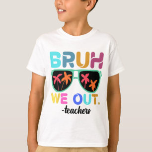 End Of School Year Teacher Summer Bruh We Out Teac T-Shirt