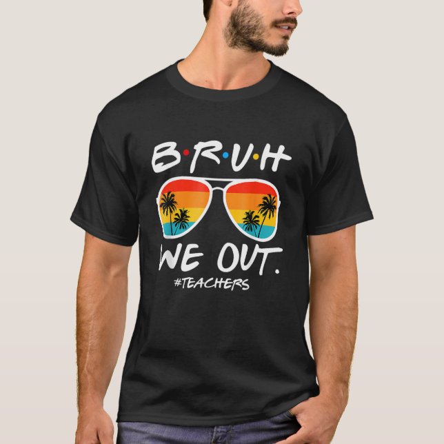 End Of School Year Teacher Summer Bruh We Out Teac T-Shirt