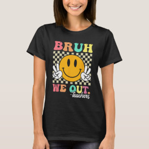 End Of School Year Teacher Summer Bruh We Out Teac T-Shirt