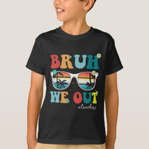 End Of School Year Teacher Summer Bruh We Out Teac T-Shirt