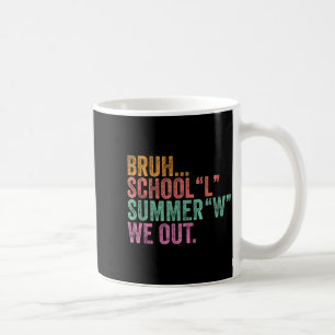 End of The Year Teacher Bruh School L Summer W Out Coffee Mug
