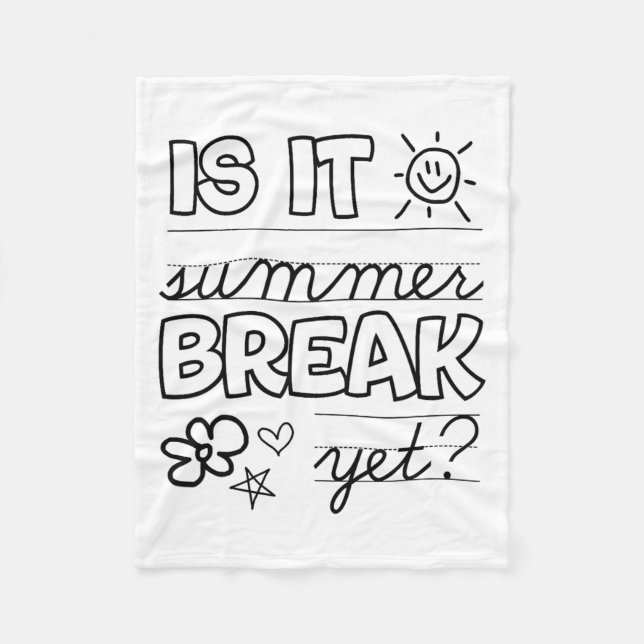 End Of Year Shirt Is It Summer Break Yet Last Day  Fleece Blanket (Front)