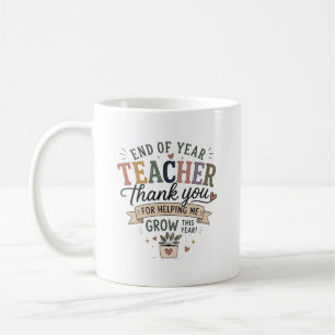 End of Year Teacher Thank You for Helping Me Grow Coffee Mug