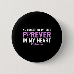 End Overdose No Longer By My Side Forever In My He 2 Inch Round Button