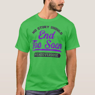 End Overdose No Story Should End Too Soon  T-Shirt