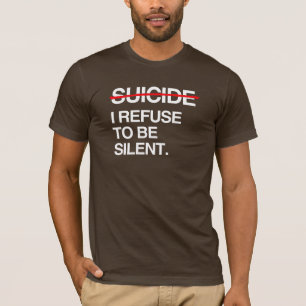 END SUICIDE I REFUSE TO BE SILENT T-Shirt