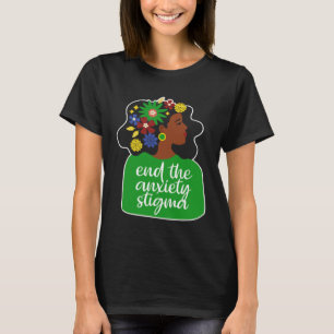 End The Anxiety Stigma Mental Health Black Woman A T-Shirt