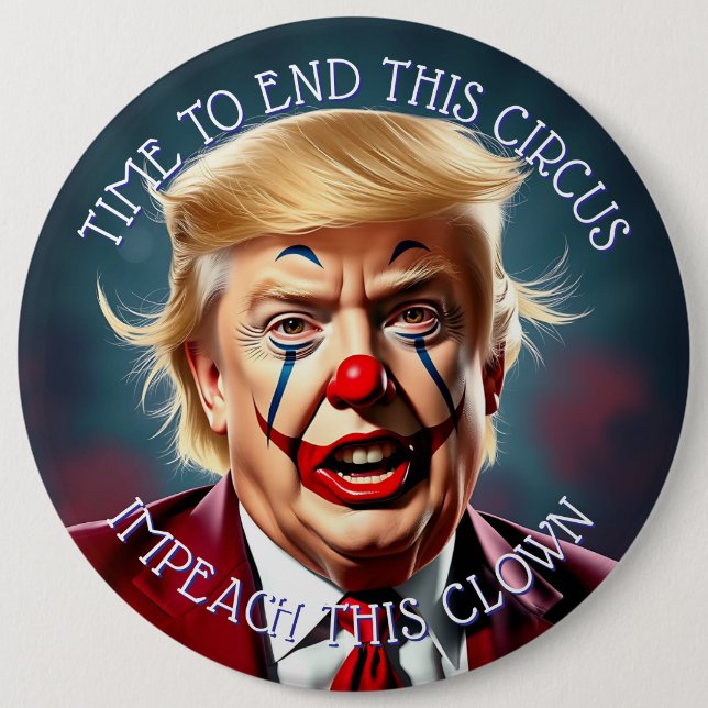 End the Circus | Impeach this Clown Large 6 Inch Round Button (Front)