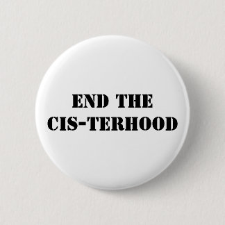 end the cis-terhood 2 inch round button