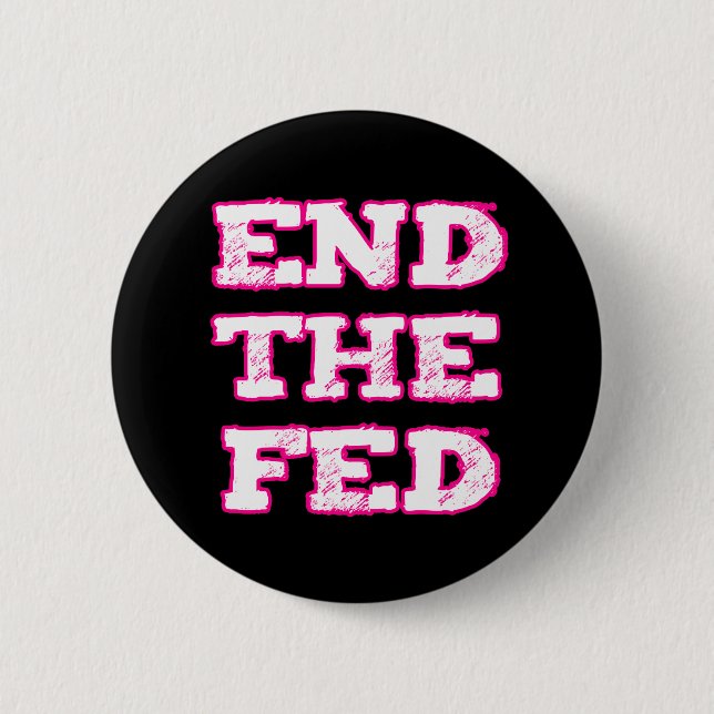 End The Fed 2 Inch Round Button (Front)