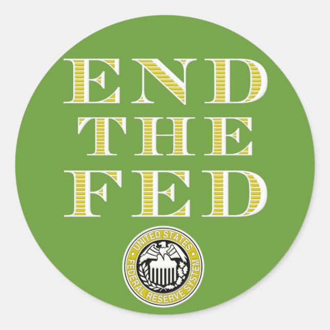 End The Fed Federal Reserve Classic Round Sticker (Front)