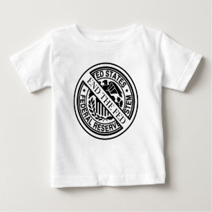 End The Fed Federal Reserve System Baby T-Shirt