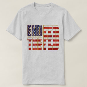 End The Fed T-Shirt