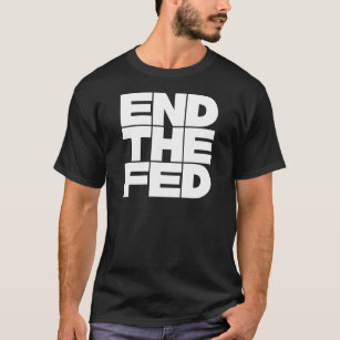 End The FED T-Shirt