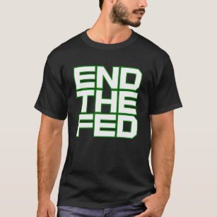 END THE FED (White and Green) T-Shirt