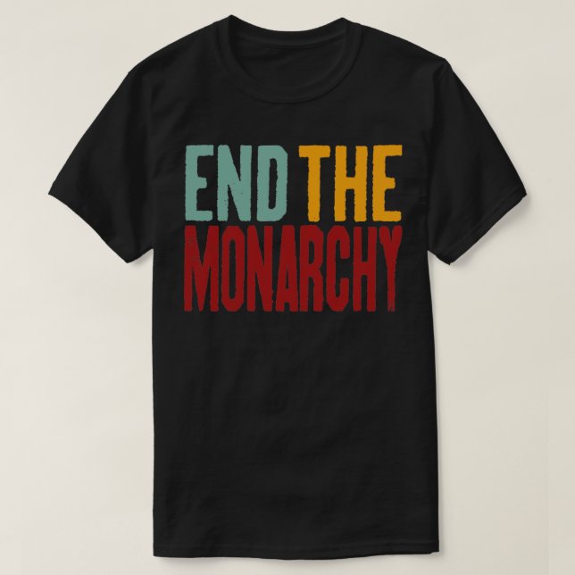 End The Monarchy Retro Text T-Shirt (Design Front)