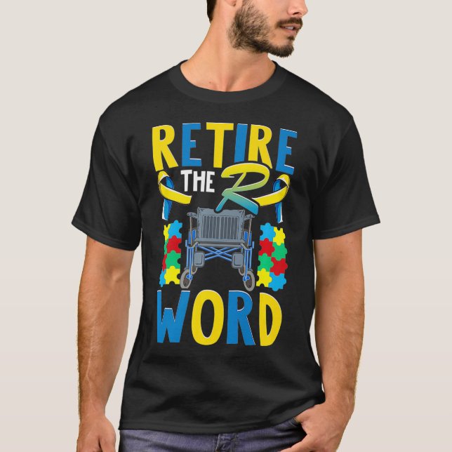 End the R Word Disability Down Syndrome Autism Whe T-Shirt (Front)