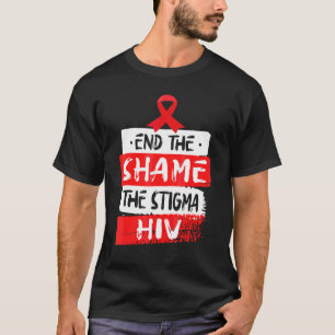 End The Shame The Stigma Hiv Aids Awareness Month  T-Shirt