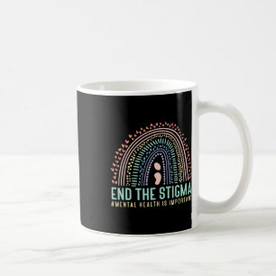 End The Stigma Mental Health Is Important Rainbow  Coffee Mug