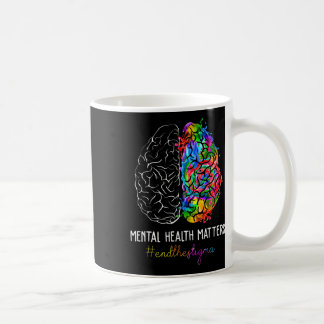 End The Stigma Mental Health S Mental Awareness Gi Coffee Mug