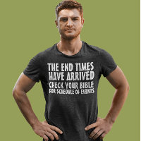END TIMES HAVE ARRIVED CHRISTIAN T-SHIRTS