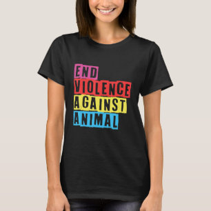 End Violence Against Animal Vegean Vegetarian Anim T-Shirt