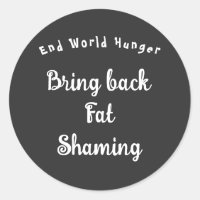 End World Hunger - Bring Back Fat Shaming T-Shirt