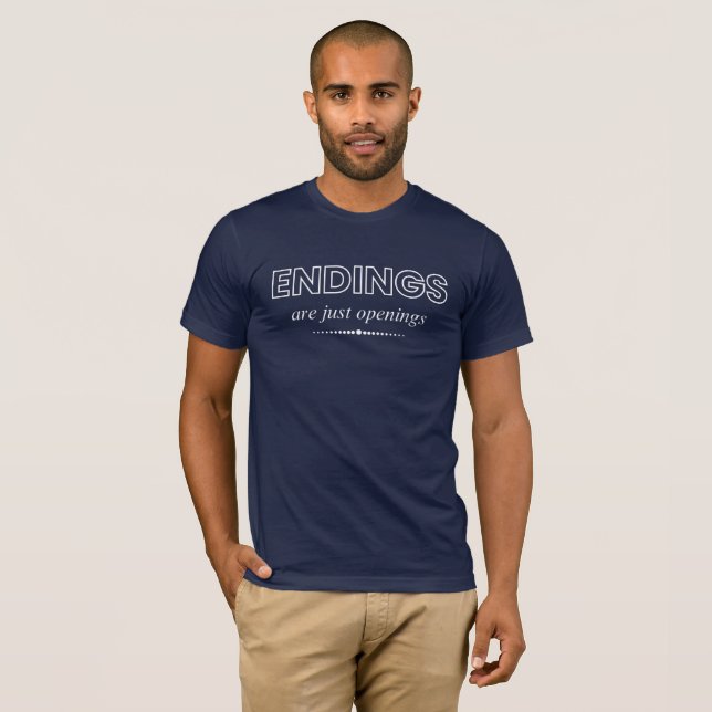 Ending Are Just Openings T-Shirt (Front Full)