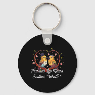 Endless What In Married Life Wedding Sarcastic  Keychain