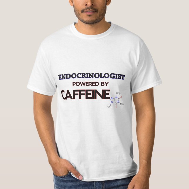 Endocrinologist Powered by caffeine T-Shirt (Front)