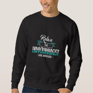 Endocrinology Relax The Endocrinologist Is Here Ap Sweatshirt