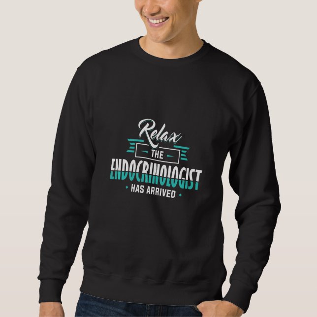 Endocrinology Relax The Endocrinologist Is Here Ap Sweatshirt (Front)